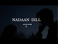 Azaan Sami Khan Song || Nadaan Dill |#trendingsong