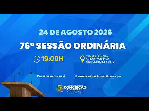 76ª SESSÃO ORDINÁRIA | CÂMARA MUNICIPAL DE CONCEIÇÃO DO TOCANTINS - 24 DE AGOSTO 2026