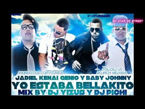 Genio Y Baby Johnny Ft. Jadiel & Kenai - ♣Yo Estaba Bellakito♣ HD.(Prod. DJ Yizus y DJ Pichi)