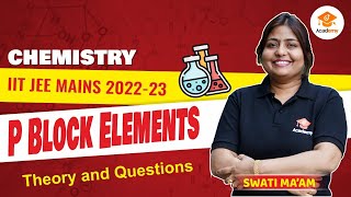P Block Elements JEE Main 2022-23 | P Block Elements Theory And Questions JEE | Class 12 Chemistry