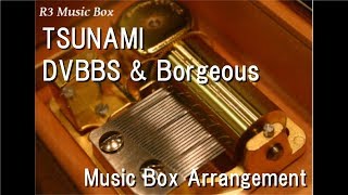 TSUNAMI/DVBBS &amp; Borgeous [Music Box]