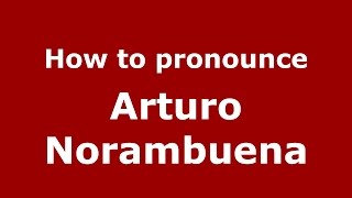 How to pronounce Arturo Norambuena