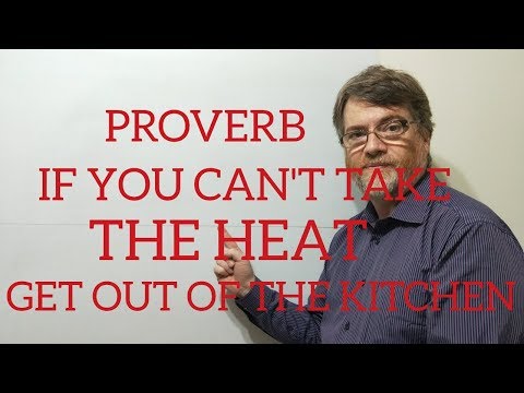 English Tutor Nick P Proverbs (69) If You can't Take the Heat Get Out of the Kitchen