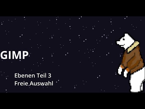 GIMP Tutorial #5: Ebenen Teil 3: Freie Auswahl