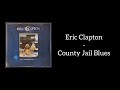 Eric Clapton - County Jail Blues (Lyrics)