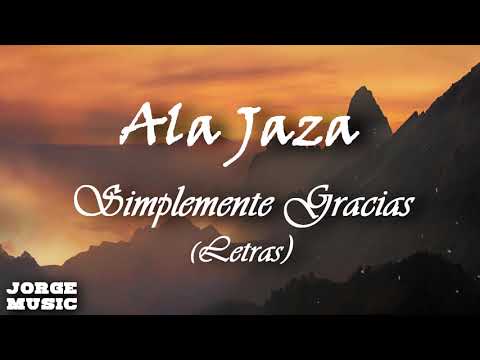 Ala Jaza - Simplemente Gracias (Letras)