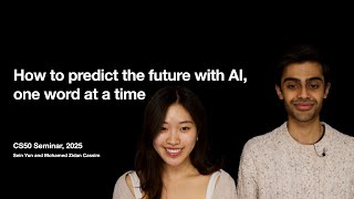 How to Predict the Future with AI, One Word at a Time - CS50 Seminars