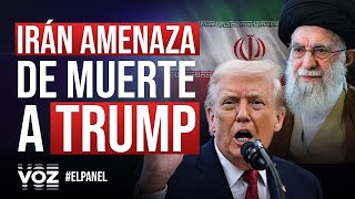 El Panel - Irán amenaza de muerte a Trump