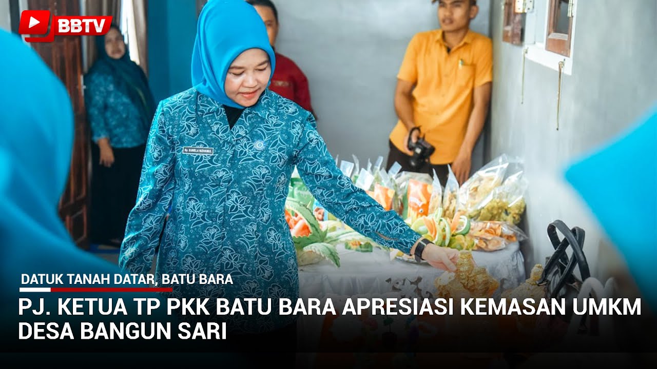 PJ KETUA TP PKK BATU BARA APRESIASI KEMASAN UMKM DESA BANGUN SARI