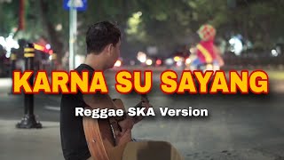Download lagu lirik lagu KARNA SU SAYANG (Reggae SKA Version) dan ini semua tentang hati cover by Nanak Romansa mp3