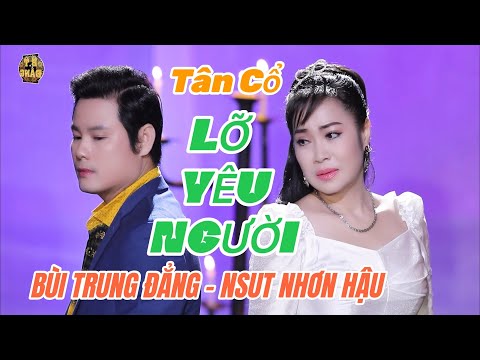Tân Cổ Hay 2022 - LỠ YÊU NGƯỜI / BÙI TRUNG ĐẲNG - NSUT NHƠN HẬU / chuyện tình có thật