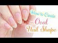 ♡ How To Create an Oval Nail Shape ♡