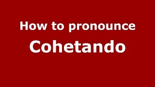How to pronounce Cohetando