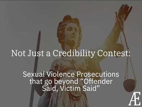 Not Just a Credibility Contest: Sexual Violence Prosecutions That Go Beyond “Offender Said, Victim Said”