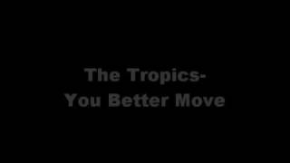 The Tropics-You Better Move