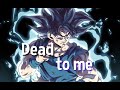 Goku Edit Ll Dead To Me Slowed Ll