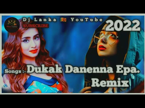 2022 Sinhala Dj Nonstop | 2022 Dukak Danenna Epa - Remix | Dj Lanka🇱🇰. #2022