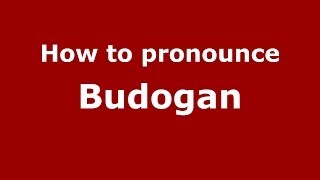 How to pronounce Budogan