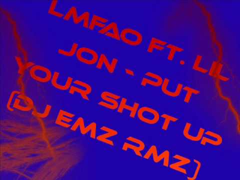 LMFAO ft. Lil Jon - Put Your Shot Up (DJ EMZ RMZ)