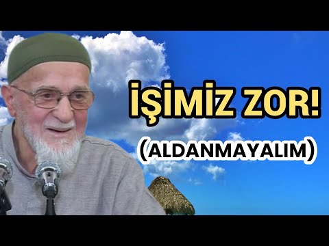 İŞİMİZ ZOR! DÜNYAYA ALDANANLAR? Ahmed Tomor R.a