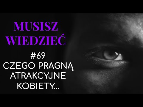 Musisz wiedzieć || #69 Czego pragną atrakcyjne kobiety