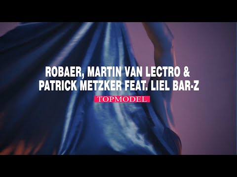 Robaer, Martin Van Lectro & Patrick Metzker feat.  Liel Bar-Z - Topmodel (Official Music Video)