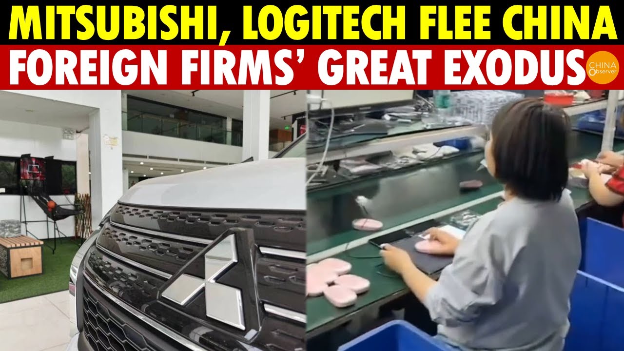 Mitsubishi and Logitech Exit, Foreign Firms' Great Retreat from China, Sitting Tight for US to Act