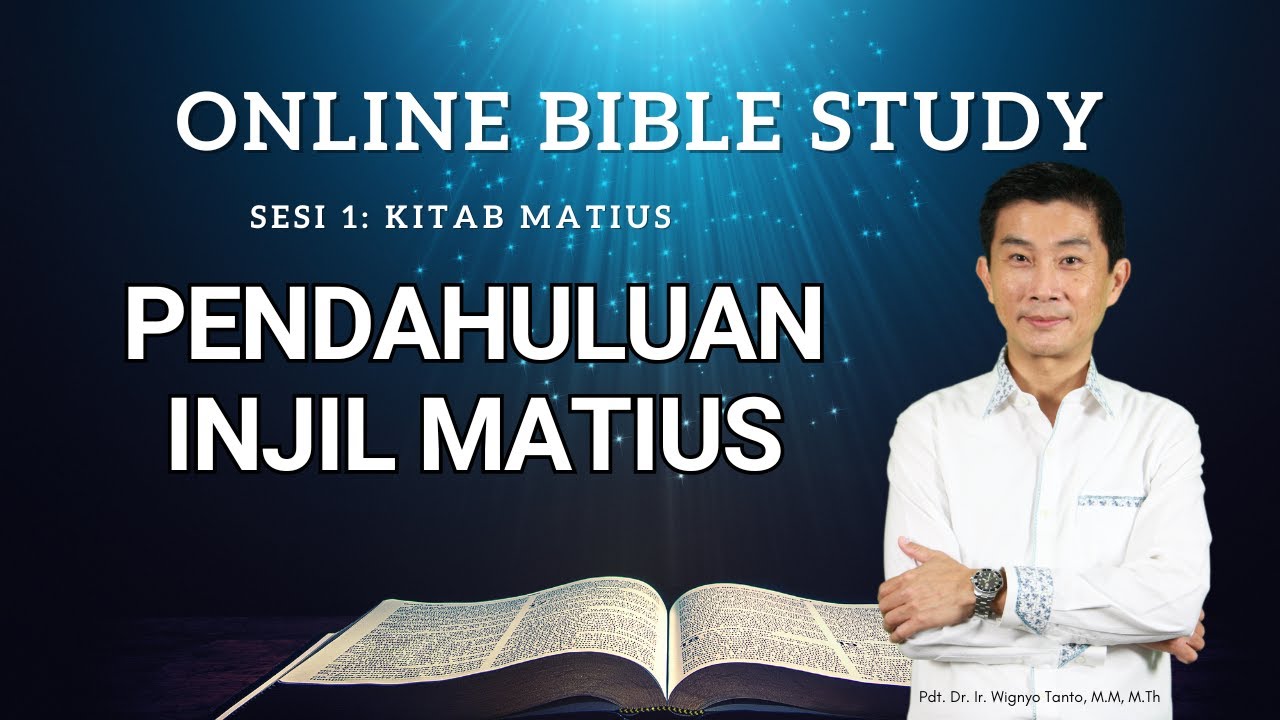 Kitab Matius – Sesi 1 – Pendahuluan Injil Matius – Pdt. Dr. Ir. Wignyo Tanto, M.M, M.Th