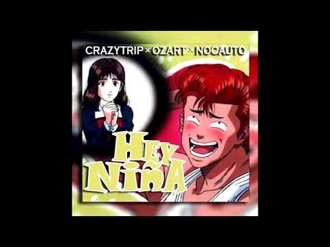 Hey niña - Crazytrip X Ozart X Nocauto (Prod. 41) (2017)