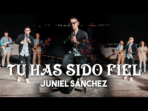 Tú Has Sido Fiel - Juniel Sánchez
