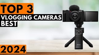 Top 3 BEST Vlogging Cameras In 2024