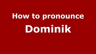 How to pronounce Dominik