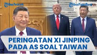 XI JINPING WANTI-WANTI TRUMP soal Taiwan: Salah Langkah Bisa Picu Konflik China AS