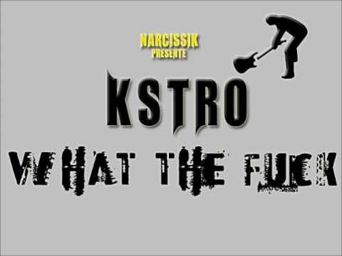 Kstro - What The F*ck