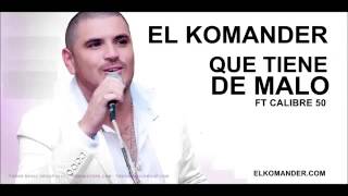 Que Tiene De Malo-El Komander Ft Calibre 50