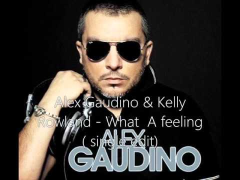 Alex Gaudino & Kelly Rowland - What  A feeling ( single edit)