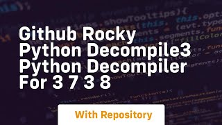 Download the video "github rocky python decompile3 python decompiler for 3 7 3 8"