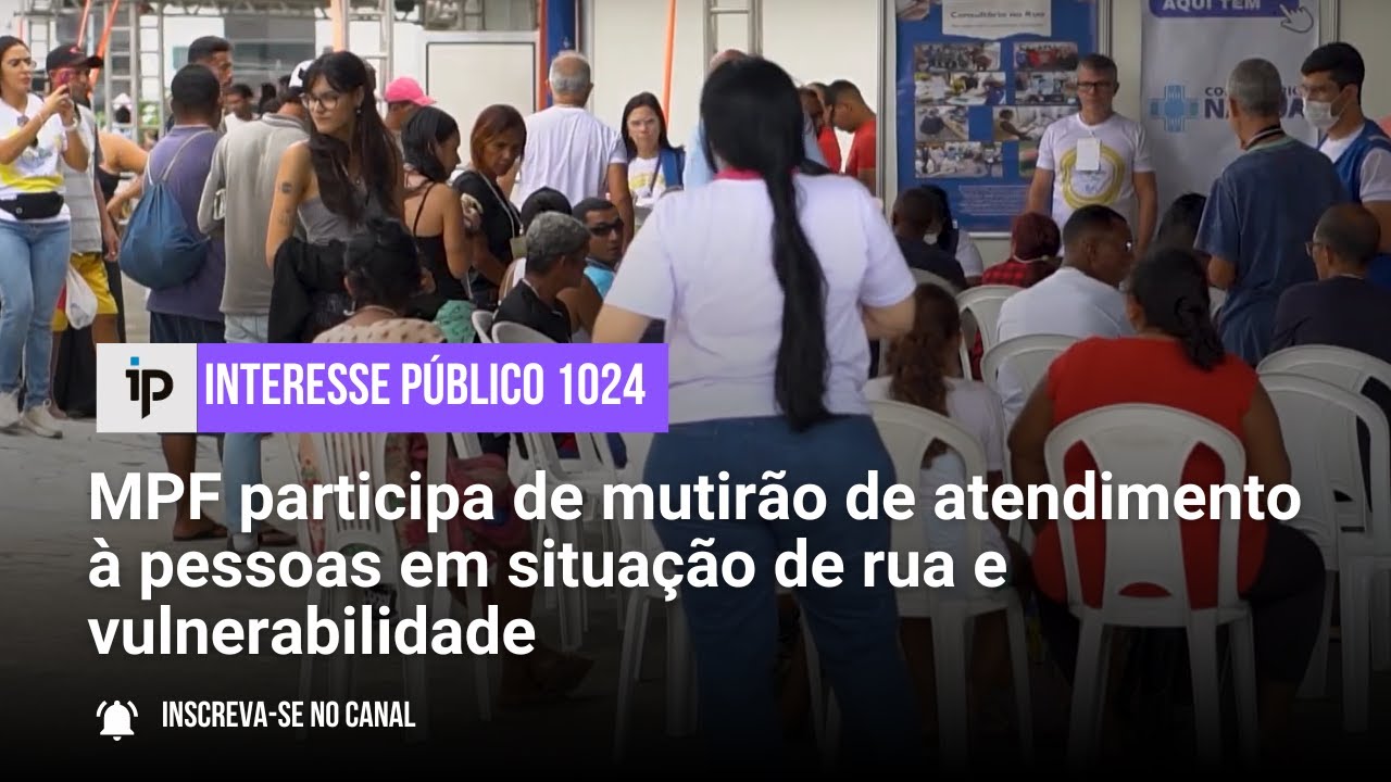 MPF participa de mutirão de atendimento à pessoas em situação de rua e vulnerabilidade - IP 1024