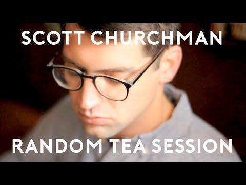 Scott Churchman - Ana ::Random Tea Session #6::