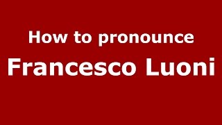 How to pronounce Francesco Luoni