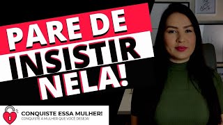 5 SINAIS DE QUE VOCÊ PRECISA PARAR DE INSISTIR NELA!