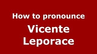 How to pronounce Vicente Leporace