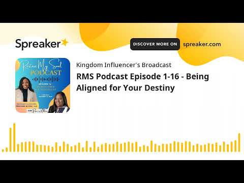 RMS Podcast Episode 1-16 - Being Aligned for Your Destiny