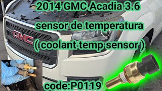 2007-2016 GMC Acadia 3.6 como cambiar sensor de temperatura (how to replace engine temp sensor)p0119