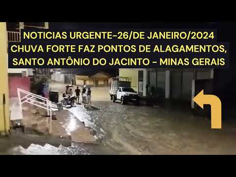 NOTICIAS URGENTE CHUVA FORTE FAZ PONTOS DE ALAGAMENTOS, SANTO ANTÔNIO DO JACINTO - MG - 26/01/2024