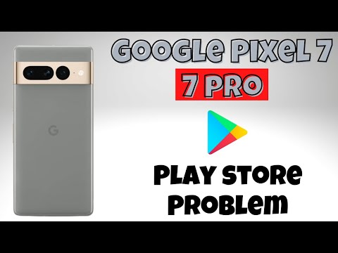 Google Pixel 7, 7 Pro  Playstore Not working Problem