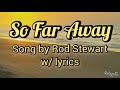"SO FAR AWAY" by Rod Stewart w/ lyrics