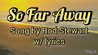 &quot;SO FAR AWAY&quot; by Rod Stewart w/ lyrics
