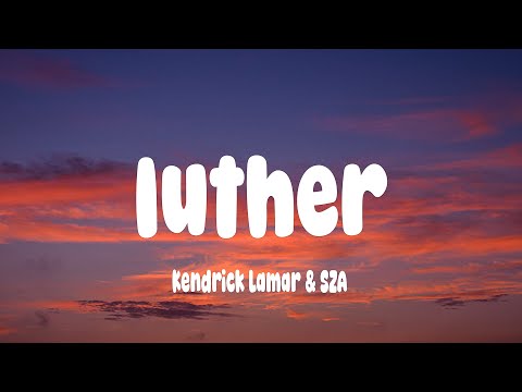 Kendrick Lamar & SZA - luther (Lyrics)