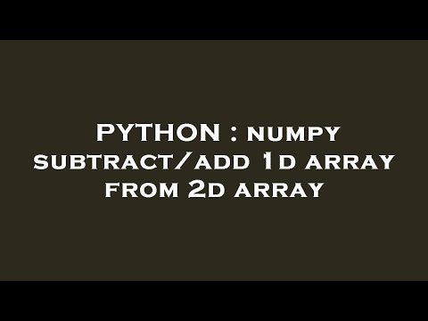 Python Numpy Subtractadd 1d Array From 2d Array